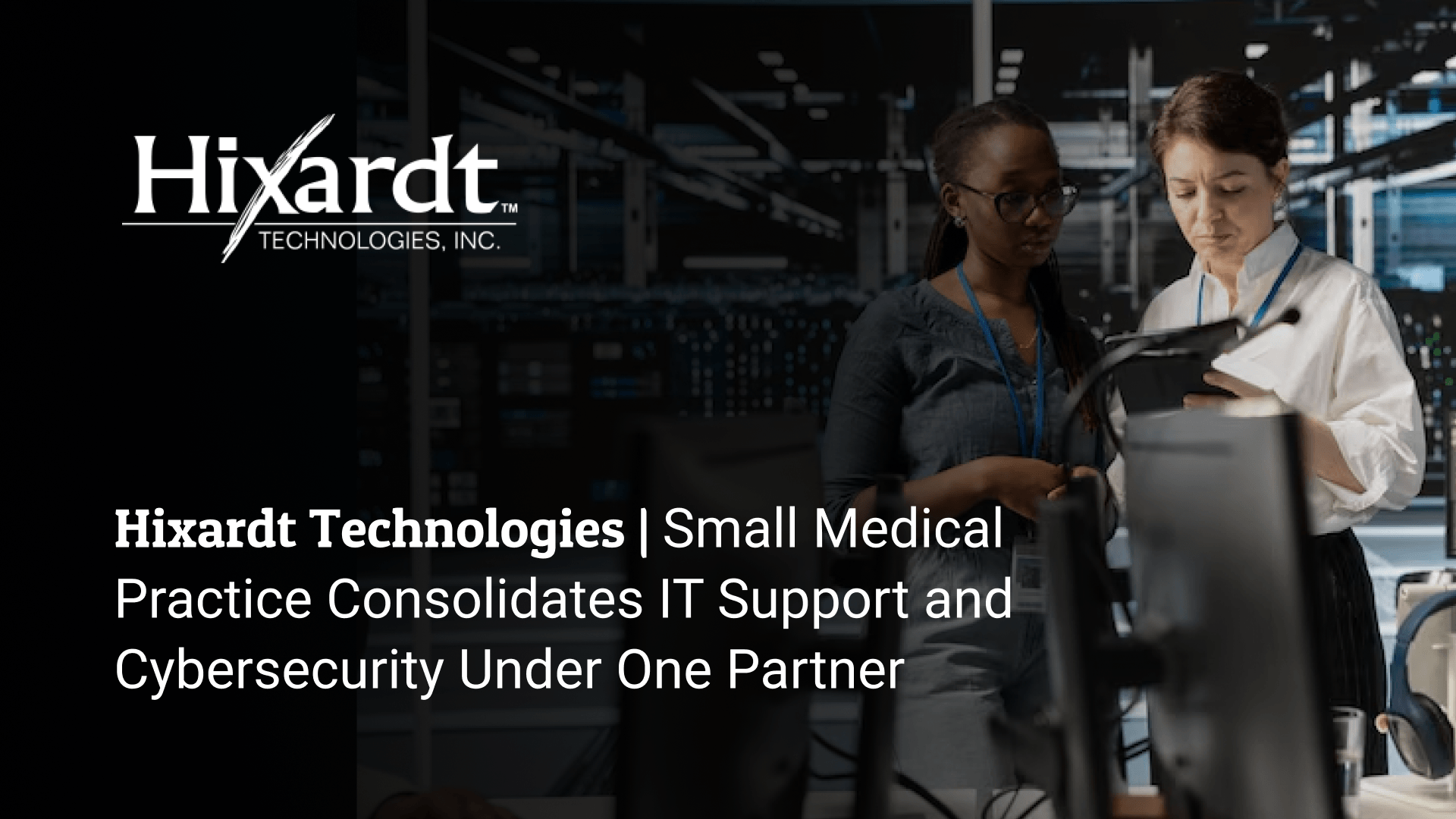 Small Medical Practice Consolidates IT Support and Cybersecurity Under One Partner