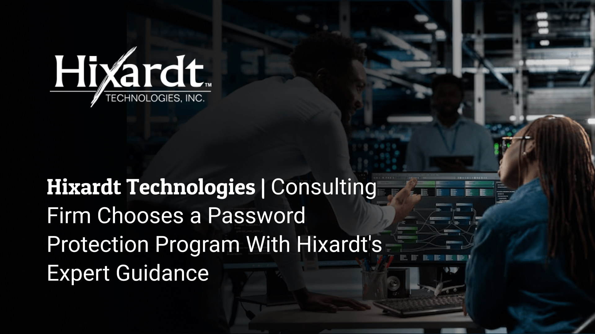 Consulting Firm Chooses a Password Protection Program With Hixardt's Expert Guidance